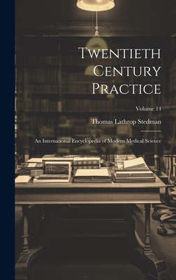 Twentieth Century Practice: An International Encyclopedia of Modern Medical Science; Volume 14 - Stedman, Thomas Lathrop