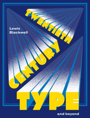 Twentieth-Century Type and Beyond - Blackwell, Lewis