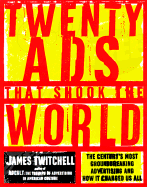Twenty Ads That Shook the World: The Century's Most Groundbreaking Advertising and How It Changed Us All