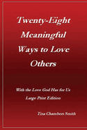 Twenty-Eight Meaningful Ways to Love Others: With the Love God Has for Us Large Print Edition