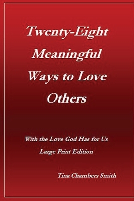 Twenty-Eight Meaningful Ways to Love Others: With the Love God Has for Us Large Print Edition - Harrington, Susan L (Editor), and Smith, Tina Chambers