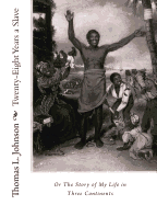 Twenty-Eight Years a Slave, Or The Story of My Life in Three Continents - Johnson, Thomas L