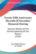 Twenty-Fifth Anniversary Eleventh Of November Memorial Meeting: Souvenir Edition Of The Famous Speeches Of Our Martyrs (1914)