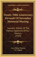 Twenty-Fifth Anniversary Eleventh of November Memorial Meeting: Souvenir Edition of the Famous Speeches of Our Martyrs (1914)