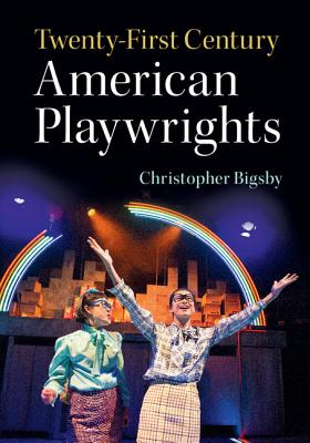 Twenty-First Century American Playwrights - Bigsby, Christopher