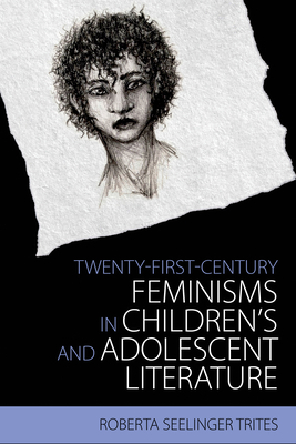 Twenty-First-Century Feminisms in Children's and Adolescent Literature - Trites, Roberta Seelinger