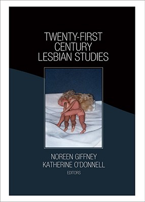 Twenty-First Century Lesbian Studies - O'Donnell, Katherine (Editor), and Giffney, Noreen (Editor)