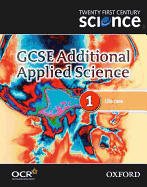 Twenty First Century Science: GCSE Additional Applied Science Module 1 Textbook - University of York Science Education Group, and Nuffield Curriculum Centre