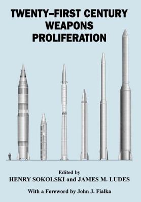 Twenty-First Century Weapons Proliferation: Are We Ready? - Ludes, James M (Editor), and Sokolski, Henry (Editor)