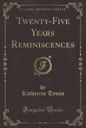Twenty-Five Years Reminiscences (Classic Reprint)