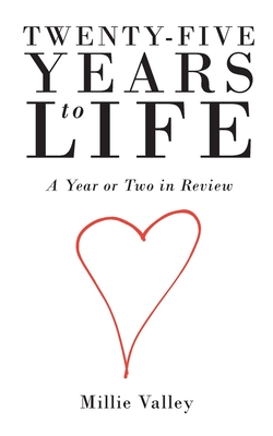 Twenty-Five Years to Life: A Year or Two in Review - Valley, Millie