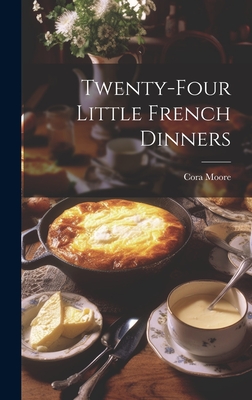 Twenty-Four Little French Dinners - Moore, Cora