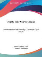 Twenty-Four Negro Melodies: Transcribed For The Piano By S. Coleridge-Taylor (1905)