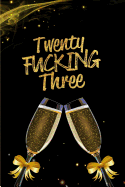 Twenty Fucking Three: Blank Lined 6x9 Funny Journal / Notebook as a Perfect 21 year old Birthday Anniversary Party Adult Gag Gift for Holidays like Christmas. Father's day, Mother's Day, Valentine's Day, Thanksgiving, Appreciation etc.