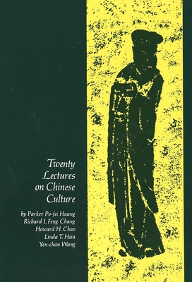 Twenty Lectures on Chinese Culture: An Intermediary Chinese Textbook - Chang, Richard, and Chao, Howard H, and Huang, Parker Po-Fei