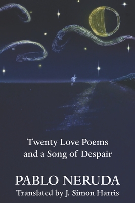 Twenty Love Poems and a Song of Despair - Harris, J Simon (Translated by), and Neruda, Pablo