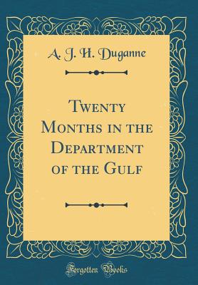 Twenty Months in the Department of the Gulf (Classic Reprint) - Duganne, A J H