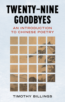 Twenty-Nine Goodbyes: An Introduction to Chinese Poetry - Billings, Timothy