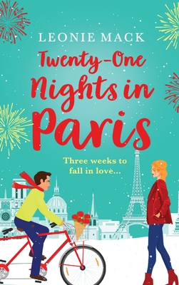 Twenty-One Nights in Paris: Escape to Paris with a feel-good romance from Leonie Mack - Leonie Mack