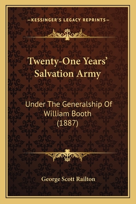 Twenty-One Years' Salvation Army: Under The Generalship Of William Booth (1887) - Railton, George Scott