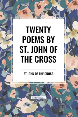 Twenty Poems by St. John of the Cross - St John of the Cross, John Of the Cross