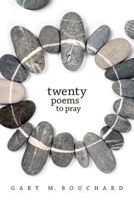 Twenty Poems to Pray - Bouchard, Gary M