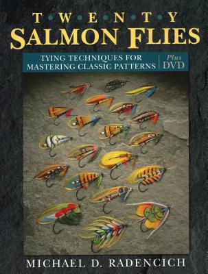 Twenty Salmon Flies: Tying Techniques for Mastering the Classic Patterns - Radencich, Michael D