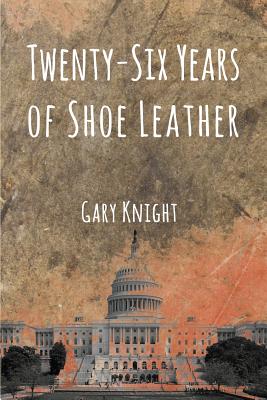 Twenty-Six Years of Shoe Leather - Knight, Gary
