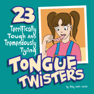 Twenty-Three Terrifically Tough and Tremendously Tying Tongue Twisters