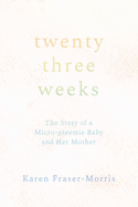 Twenty-three Weeks: The Story of a Micro-preemie Baby and Her Mother