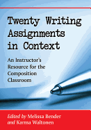 Twenty Writing Assignments in Context: An Instructor's Resource for the Composition Classroom
