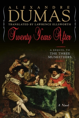 Twenty Years After: A Sequel to the Three Musketeers - Dumas, Alexandre