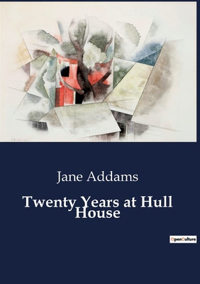Twenty Years at Hull House - Addams, Jane