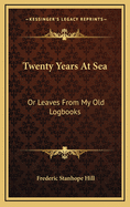 Twenty Years at Sea: Or Leaves from My Old Logbooks