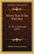 Twenty Years In The Wild West: Or Life In Connaught (1879)