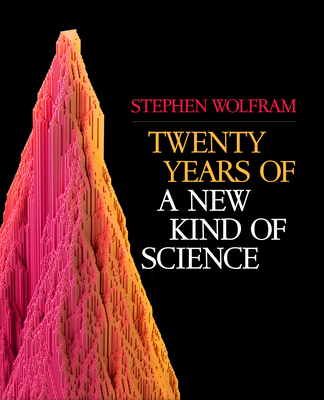 Twenty Years of a New Kind of Science - Wolfram, Stephen