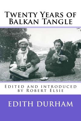 Twenty Years of Balkan Tangle - Elsie, Robert, Professor (Editor), and Durham, Edith