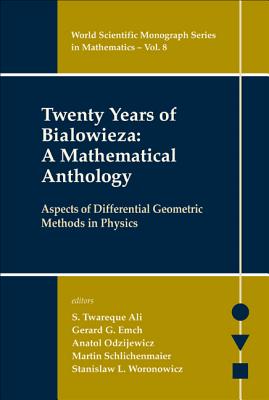 Twenty Years of Bialowieza: A Mathematical Anthology: Aspects of Differential Geometric Methods in Physics - Ali, S Twareque (Editor), and Emch, Gerard Gustav (Editor), and Odzijewicz, Anatol (Editor)