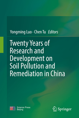 Twenty Years of Research and Development on Soil Pollution and Remediation in China - Luo, Yongming (Editor), and Tu, Chen (Editor)