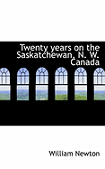 Twenty Years on the Saskatchewan, N. W. Canada