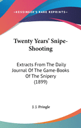 Twenty Years' Snipe-Shooting: Extracts From The Daily Journal Of The Game-Books Of The Snipery (1899)
