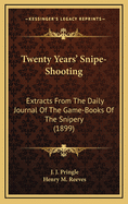 Twenty Years' Snipe-Shooting: Extracts From The Daily Journal Of The Game-Books Of The Snipery (1899)