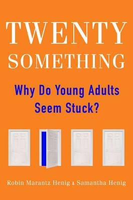 Twentysomething: Why Do Young Adults Seem Stuck? - Henig, Robin Marantz, and Henig, Samantha