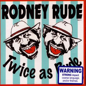 Twice as Rude - Rodney Rude