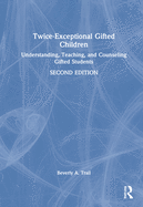 Twice-Exceptional Gifted Children: Understanding, Teaching, and Counseling Gifted Students