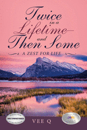 Twice in a Lifetime-And Then Some: A Zest for Life