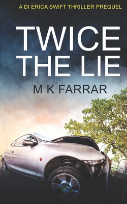 Twice the Lie: A DI Erica Swift Thriller Prequel - Farrar, M K