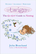 Twigs: The Go-Girl Guide to Nesting - Bourland, Julia