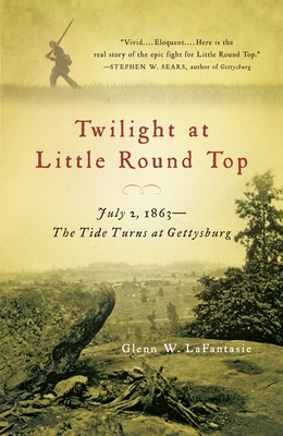 Twilight at Little Round Top: July 2, 1863: The Tide Turns at Gettysburg - Lafantasie, Glenn W