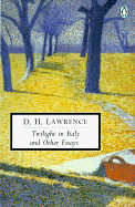 Twilight in Italy and Other Essays: Cambridge Lawrence Edition - Lawrence, D H, and Eggert, Paul (Editor), and Michelucci, Stefania (Introduction by)